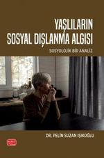 Yaşlıların Sosyal Dışlanma Algısı - Sosyolojik Bir Analiz
