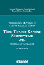 Yürürlüğünün 11. Yılında ve Yargıtay Kararları Işığında Türk Ticaret Kanunu Sempozyumu - VII - (Tebliğler-Tartışmalar) 1 Aralık 2023