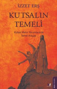 Kutsalın Temeli & Kutsal Metin Yorumlarında Temel Arayışı