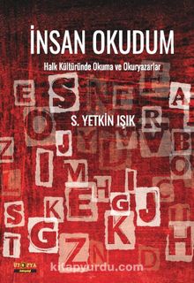 İnsanı Okudum & Halk Kültüründe Okuma ve Okuryazarlar - S. Yetkin Işık