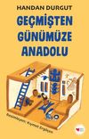 Ge&ccedil;mişten G&uuml;n&uuml;m&uuml;ze Anadolu
