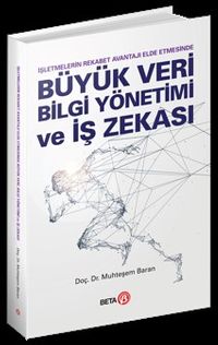 İşletmelerin Rekabet Avantajı Elde Etmesinde Büyük Veri, Bilgi Yönetimi ve İş Zekası
