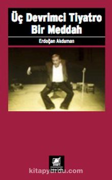 Üç Devrimci Tiyatro Bir Meddah - Erdoğan Akduman