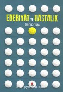 Edebiyat ve Hastalık - Selçuk Çıkla