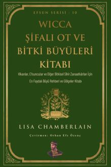 Wicca Şifalı Ot ve Bitki Büyüleri Kitabı