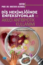 Diş Hekimliğinde Enfeksiyonlar ve Akılcı Antibiyotik Kullanımı