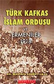 Türk Kafkas İslam Ordusu ve Ermeniler 1918
