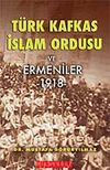 T&uuml;rk Kafkas İslam Ordusu ve Ermeniler 1918