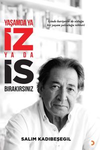Yaşamda ya İZ ya da İS Bırakırsınız 