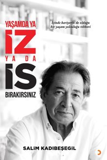 Yaşamda ya İZ ya da İS Bırakırsınız 