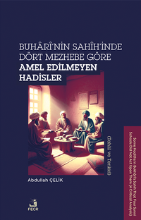 Buharî'nin Sahîh'inde Dört Mezhebe Göre Amel Edilmeyen Hadisler (Tahlil ve Tenkid)