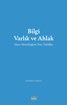 Bilgi Varlık ve Ahlak & İslam Metafiziğine Yeni Teklifler