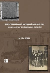 Boston' Dan Urfa'ya Bir Amerikan Misyonu (1857-1910) : Kuruluş, İç Çatışma Ve Yeniden Yapılanma Süreçleriyle