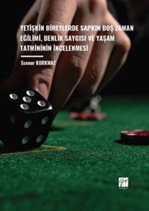 Yetişkin Bireylerde Sapkın Boş Zaman Eğilimi, Benlik Saygısı ve Yaşam Tatmininin İncelenmesi