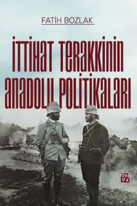 İttihat Terakkinin Anadolu Politikaları