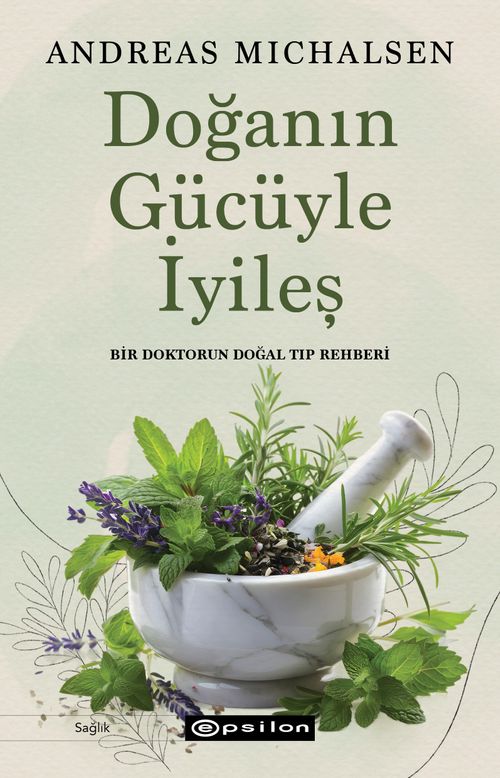 Doğanın Gücüyle İyileş & Bir Doktorun Doğal Tıp Rehberi