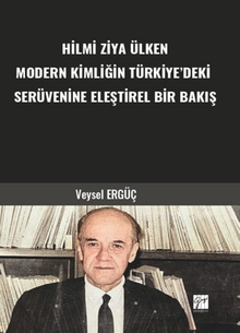 Hilmi Ziya Ülken Modern Kimliğin Türkiye'deki Serüvenine Eleştirel Bir Bakış