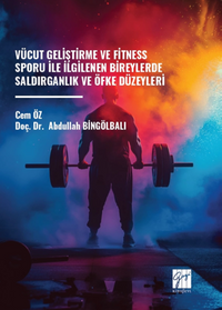 Vücut Geliştirme Ve Fitness Sporu Ile İlgilenen Bireylerde Saldırganlık Ve Öfke Düzeyleri