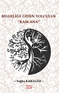Bilgeliğe Giden Yolculuk “Kam Ana”