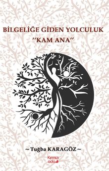 Bilgeliğe Giden Yolculuk “Kam Ana”