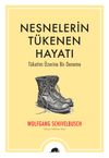 Nesnelerin T&uuml;kenen Hayatı & T&uuml;ketim &Uuml;zerine Bir Deneme