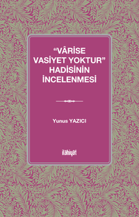 “Varise Vasiyet Yoktur” Hadisinin İncelenmesi