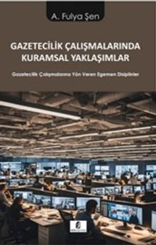 Gazetecilik Çalışmalarında Kuramsal Yaklaşımlar & Gazetecilik Çalışmalarına Yön Veren Egemen Disiplinler