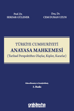 Türkiye Cumhuriyeti Anayasa Mahkemesi (Tarihsel Perspektiften Olaylar, Kişiler, Kararlar)