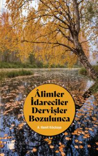 Âlimler İdareciler Dervişler Bozulunca
