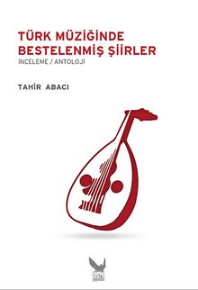 Türk Müziğinde Bestelenmiş Şiirler - Tahir Abacı