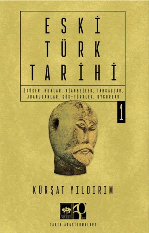 Eski Türk Tarihi Cilt 1 & Ötüken: Hunlar, Xianbeiler, Tabgaçlar, Juanjuanlar, Gök-Türkler, Uygurlar
