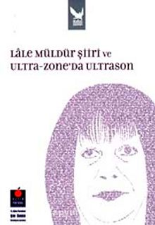 Lale Müldür Şiiri ve Ultra-zone'da Ultrason - Mustafa Tuncel