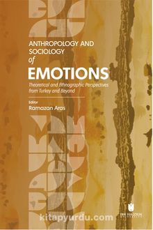 Anthropology and Sociology of Emotions: Theoretical and Ethnographic Perspectives from Turkey and Beyond