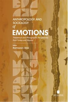 Anthropology and Sociology of Emotions: Theoretical and Ethnographic Perspectives from Turkey and Beyond