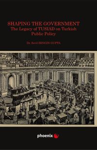 Shaping the Government The Legacy of TUSIAD on  Turkısh Public Policy
