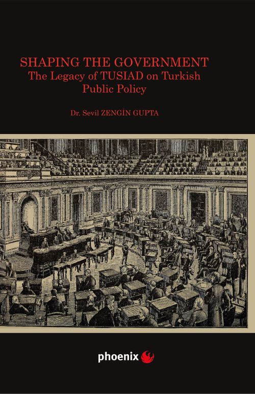 Shaping the Government The Legacy of TUSIAD on  Turkısh Public Policy