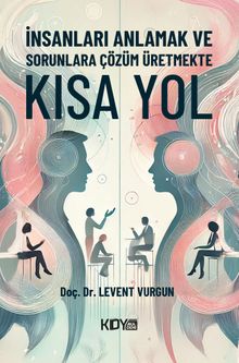 İnsanları Anlamak ve Sorunlara Çözüm Üretmekte Kısa Yol 