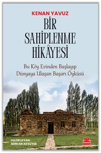 Bir Sahiplenme Hikayesi & Bu Köy Evinden Başlayıp Dünyaya Ulaşan Başarı Öyküsü