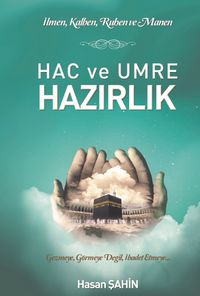 Hac ve Umre Hazırlık & İlmen, Kalben, Ruhen ve Manen