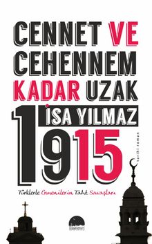 Cennet ve Cehennem Kadar Uzak 1915 & Türklerle Ermenilerin Taht Savaşları