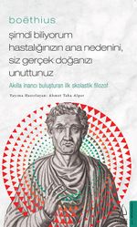 Boëthius / Şimdi Biliyorum Hastalığınızın Ana Nedenini, Siz gerçek Doğanızı Unuttunuz