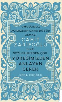 Cahit Zarifoğlu - Bize Sözlerimizden Çok Yüreğimizden Anlayan Gerek
