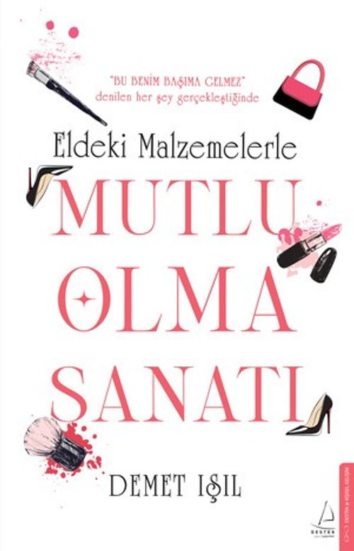 Eldeki Malzemelerle Mutlu Olma Sanatı