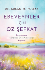 Ebeveynler İçin Öz Şefkat:  Çocuğunuzu Kendinize Özen Göstererek Büyütün