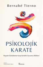 Psikolojik Karate: Hayatın Darbelerine Karşı Kendini Savunma Rehberi 