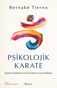 Psikolojik Karate: Hayatın Darbelerine Karşı Kendini Savunma Rehberi 