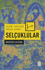 İslam Tarihine Düşen Cemre: Selçuklular 