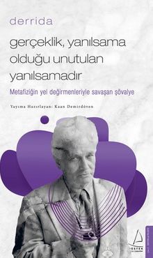 Derrida / Gerçeklik Yanılsama Olduğu Unutulan Yanılsamadır