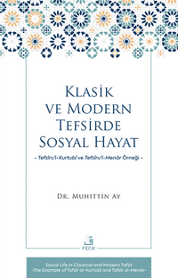 Klasik ve Modern Tefsirde Sosyal Hayat & Tefsîru'l-Kurtubî ve Tefsîru'l- Menar Örneği