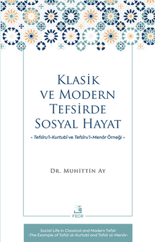 Klasik ve Modern Tefsirde Sosyal Hayat & Tefsîru'l-Kurtubî ve Tefsîru'l- Menar Örneği